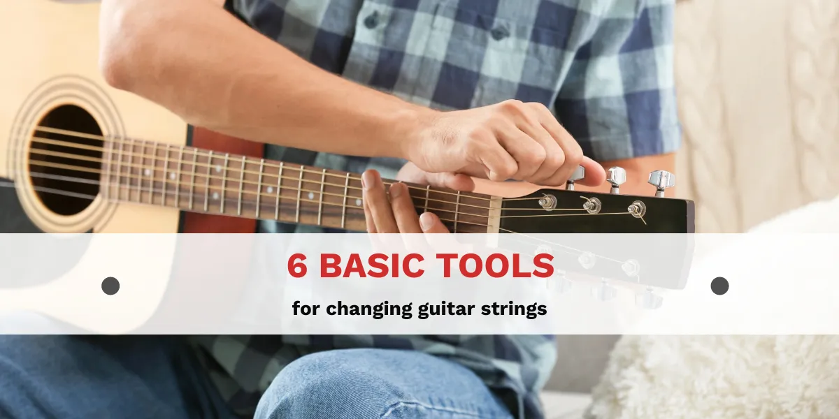 6 basic tools for changing guitar strings