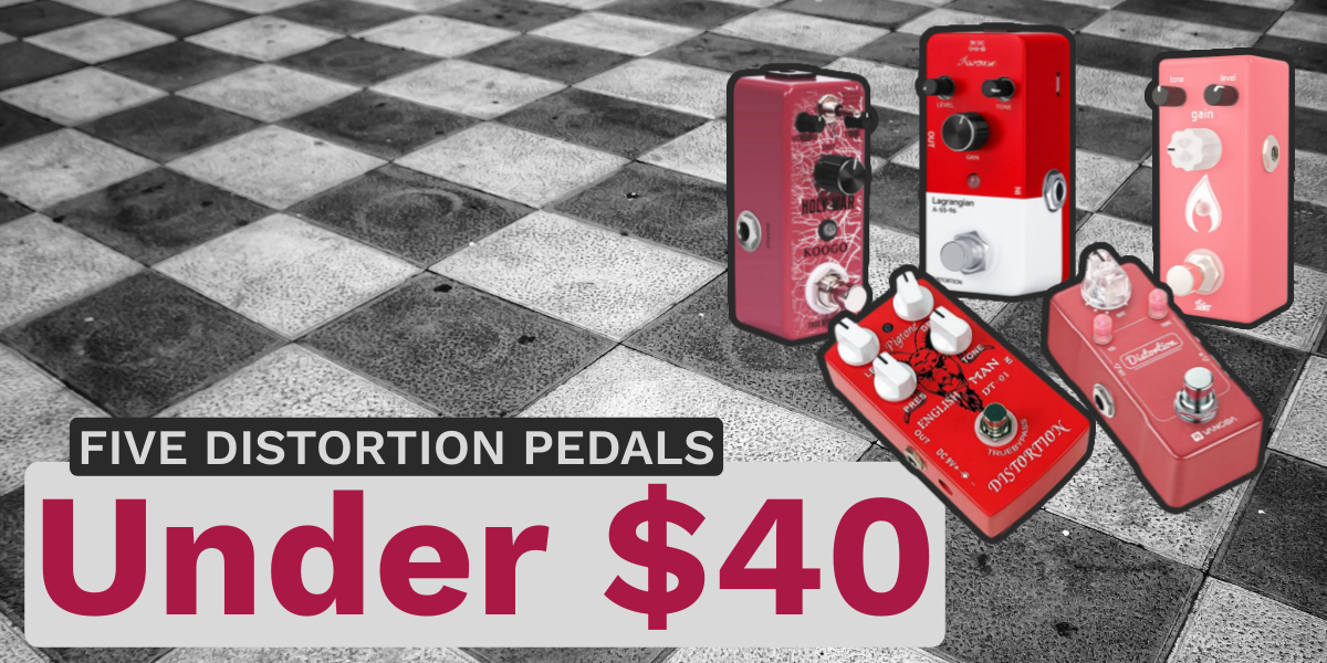 Five distortion pedals under $40